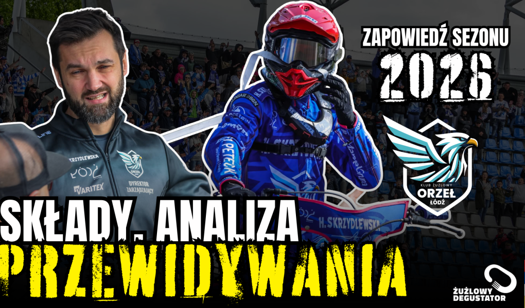Niskobudżetowy eksperyment żużlowy - Orzeł Łódź - Składy Analiza i Przewidywania ZS łódź 2026